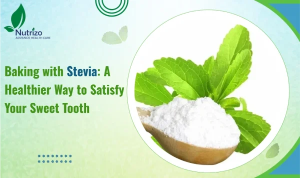 Baking with Stevia: A Healthier Way to Satisfy Your Sweet Tooth