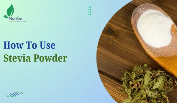 Discover How To Use Stevia Powder In Your Everyday Cooking