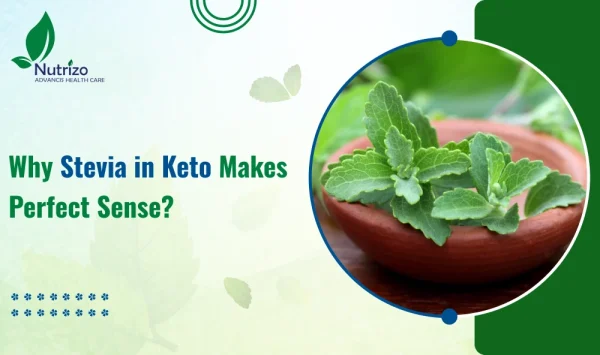 Why Stevia in Keto Makes Perfect Sense?