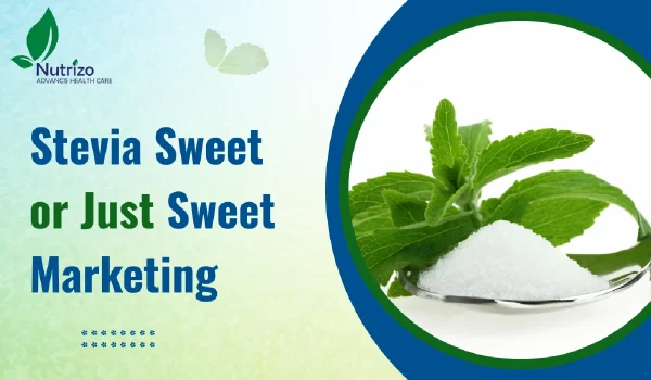 Stevia Sweet or Just Sweet Marketing – What Research Really Shows